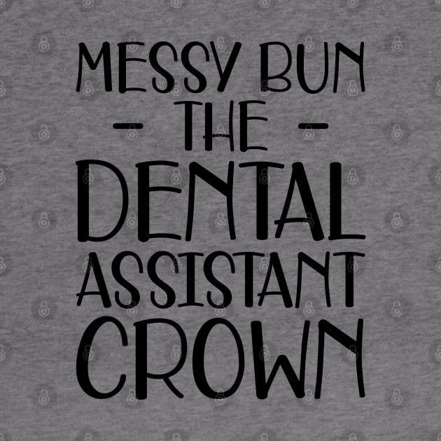 Dental Assistant - Messy Bun the dental assistant crown by KC Happy Shop